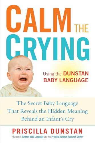 Calm the Crying: The Secret Baby Language That Reveals the Hidden Meaning Behind an Infant's Cry von Avery