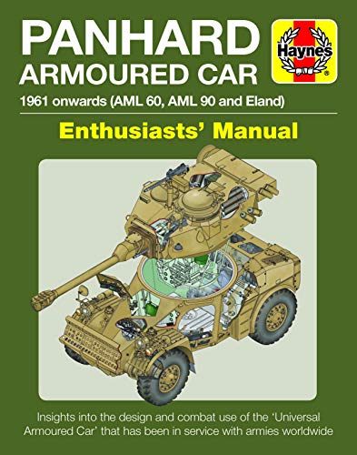 Haynes Panhard Armoured Car Enthusiasts' Manual: 1961 Onwards (AML 60, AML 90 and Eland): Insights into the Design and Combat Use of the Universal ... with Armies Worldwide (Haynes Manuals) von Haynes