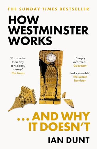 How Westminster Works . . . and Why It Doesn't: The instant Sunday Times bestseller from the ultimate political insider von W&N