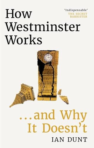 How Westminster Works . . . and Why It Doesn't: The instant Sunday Times bestseller from the ultimate political insider von W&N