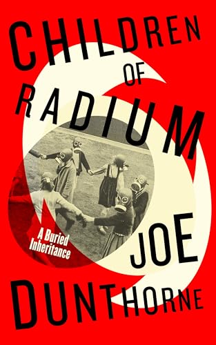 Children of Radium: A Buried Inheritance von Hamish Hamilton