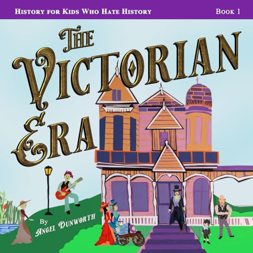 The Victorian Era: History for Kids Who Hate History – Book 1 von Erin Go Bragh Publishing
