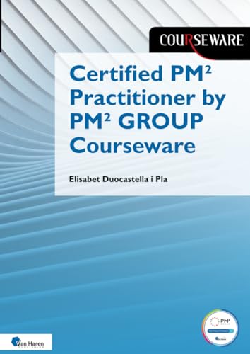 Certified PM² Practitioner by PM² GROUP Courseware Certified PM² Practitioner by PM² GROUP Courseware von Van Haren Publishing