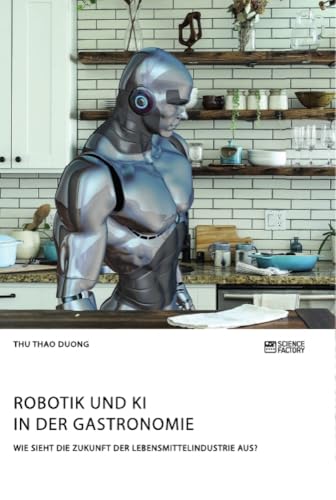 Robotik und KI in der Gastronomie. Wie sieht die Zukunft der Lebensmittelindustrie aus? von Science Factory