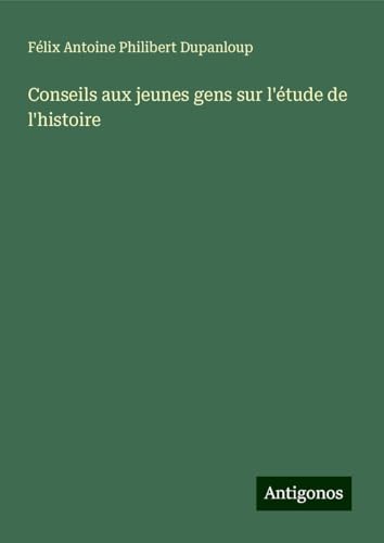 Conseils aux jeunes gens sur l'étude de l'histoire von Antigonos Verlag