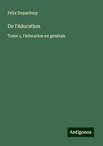 De l'éducation: Tome 1, l'éducation en générale von Antigonos Verlag