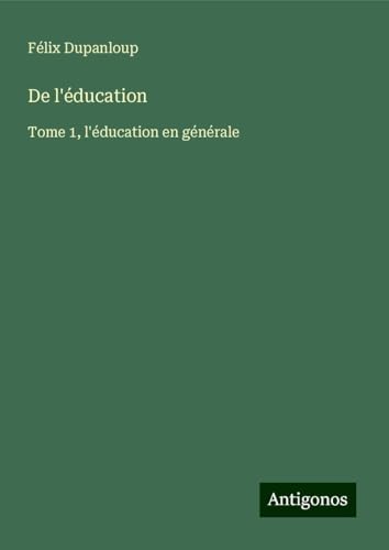 De l'éducation: Tome 1, l'éducation en générale De l'éducation: Tome 1, l'éducation en générale von Antigonos Verlag