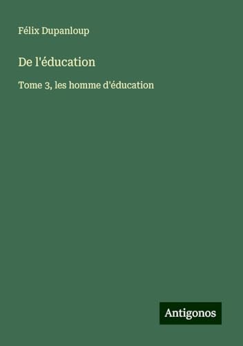 De l'éducation: Tome 3, les homme d'éducation von Antigonos Verlag