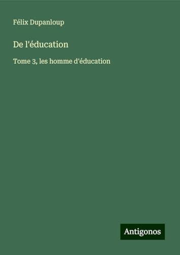 De l'éducation: Tome 3, les homme d'éducation De l'éducation: Tome 3, les homme d'éducation von Antigonos Verlag