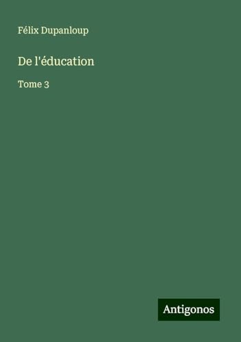 De l'éducation: Tome 3 De l'éducation: Tome 3 von Antigonos Verlag