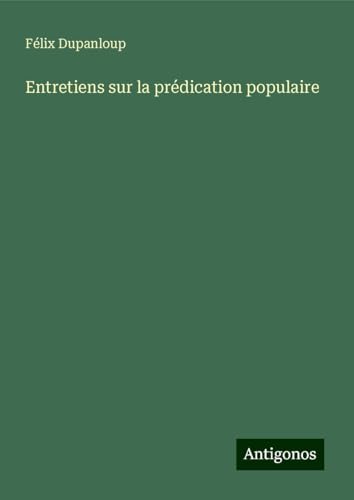 Entretiens sur la prédication populaire Entretiens sur la prédication populaire von Antigonos Verlag