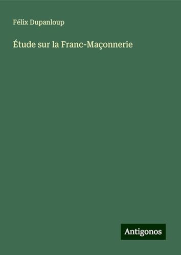 Étude sur la Franc-Maçonnerie Étude sur la Franc-Maçonnerie von Antigonos Verlag
