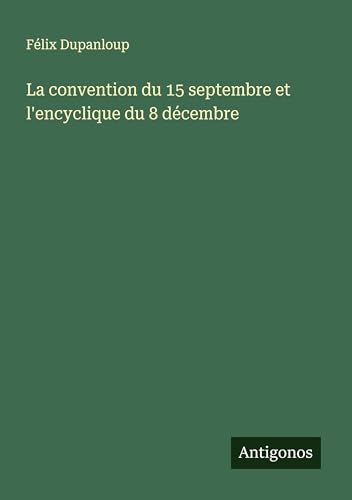 La convention du 15 septembre et l'encyclique du 8 décembre La convention du 15 septembre et l'encyclique du 8 décembre von Antigonos Verlag