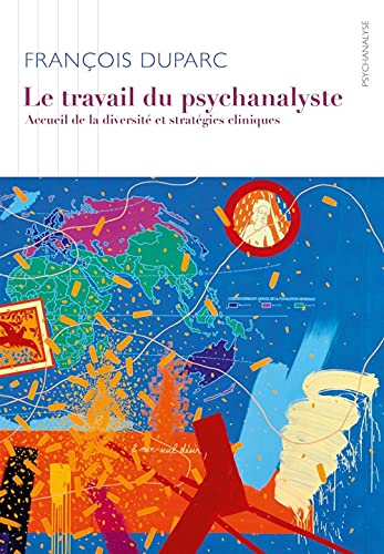 Le Travail du psychanalyste: Accueil de la diversité et stratégies cliniques