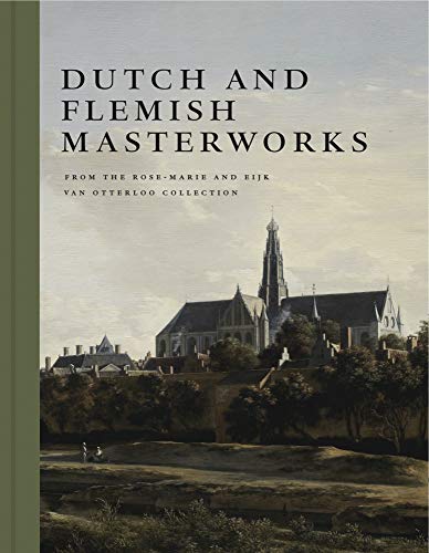 Dutch and Flemish Masterworks from the Rose-Marie and Eijk van Otterloo Collection: A Supplement to Golden von Thames & Hudson