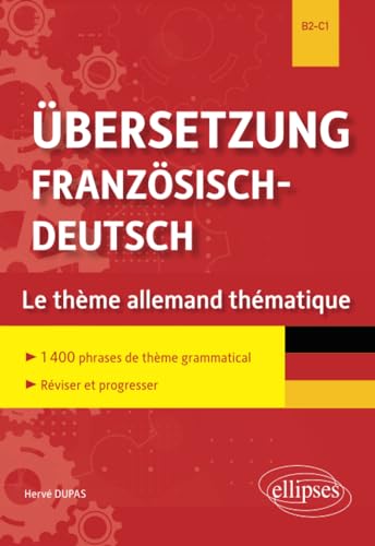 Übersetzung Französisch-Deutsch. Le thème allemand thématique. 1400 phrases de thème grammatical classées par thème pour réviser et progresser. B2-C1: ... de thème grammatical, réviser et progresser von ELLIPSES