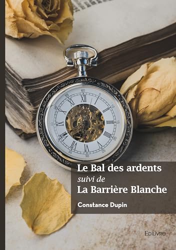 Le Bal des ardents suivi de La Barrière Blanche von Edilivre