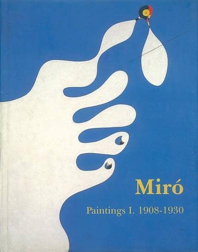 Miró. Catalogue Raisonné. Paintings Vol I: 1908-1930: Catalogue Raisonnae : Paintings (Complete works)