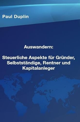 Auswandern Steuerliche Aspekte und Ratschläge für Selbstständige, Rentner und Kapitalanleger Auswandern Steuerliche Aspekte und Ratschläge für Selbstständige, Rentner und Kapitalanleger