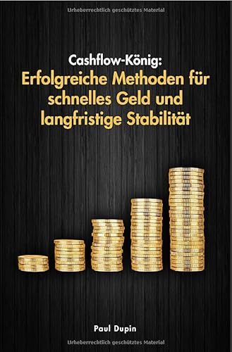 Cashflow-König:: Erfolgreiche Methoden für schnelles Geld und langfristige Stabilität Cashflow-König:: Erfolgreiche Methoden für schnelles Geld und langfristige Stabilität von epubli