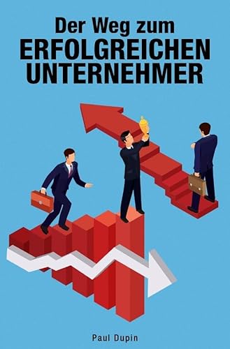 Der Weg zum erfolgreichen Unternehmer Der Weg zum erfolgreichen Unternehmer von epubli