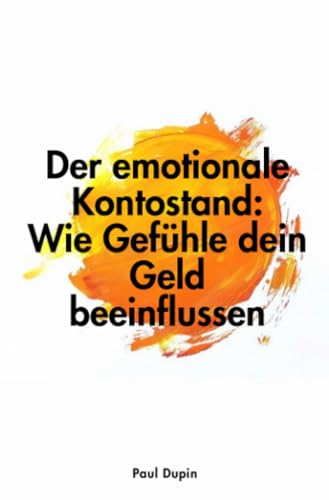 Der emotionale Kontostand:: Wie Gefühle dein Geld beeinflussen Der emotionale Kontostand:: Wie Gefühle dein Geld beeinflussen von epubli
