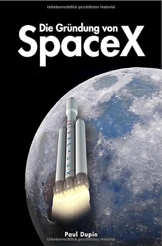 Die Gründung von SpaceX: DE Die Gründung von SpaceX: DE von epubli