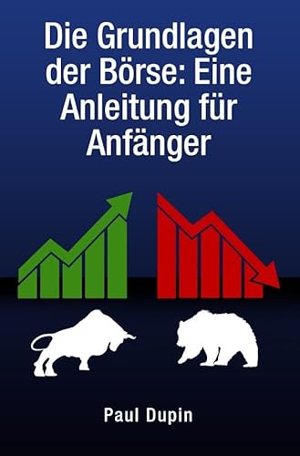 Die Grundlagen der Börse:: Eine Anleitung für Anfänger Die Grundlagen der Börse:: Eine Anleitung für Anfänger von epubli