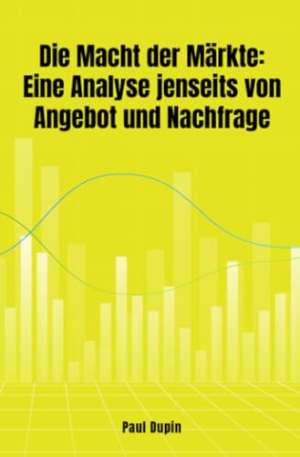 Die Macht der Märkte:: Eine Analyse jenseits von Angebot und Nachfrage Die Macht der Märkte:: Eine Analyse jenseits von Angebot und Nachfrage von epubli