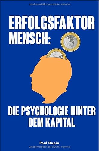 Erfolgsfaktor Mensch:: Die Psychologie hinter dem Kapital Erfolgsfaktor Mensch:: Die Psychologie hinter dem Kapital von epubli