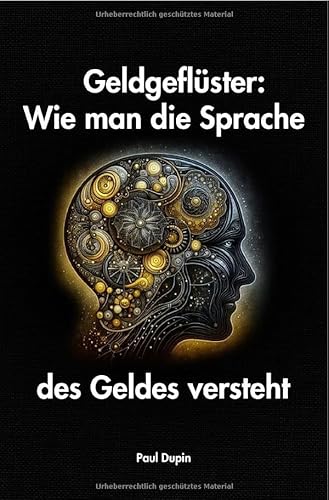 Geldgeflüster:: Wie man die Sprache des Geldes versteht Geldgeflüster:: Wie man die Sprache des Geldes versteht von epubli