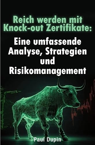Reich werden mit Knock-out Zertifikaten:: Eine umfassende Analyse, Strategien und Risikomanagement Reich werden mit Knock-out Zertifikaten:: Eine umfassende Analyse, Strategien und Risikomanagement von epubli