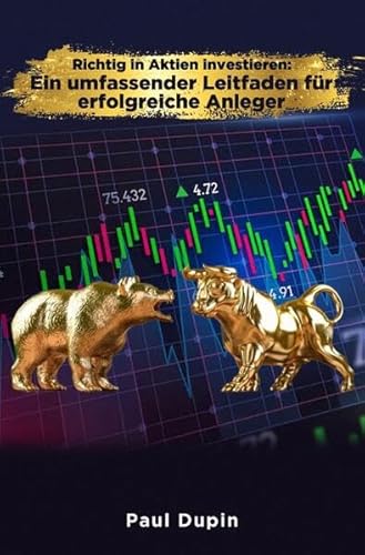 Richtig in Aktien investieren:: Ein umfassender Leitfaden für erfolgreiche Anleger Richtig in Aktien investieren:: Ein umfassender Leitfaden für erfolgreiche Anleger