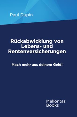 Rückabwicklung von Lebens- und Rentenversicherungen: Mach mehr aus deinem Geld! Rückabwicklung von Lebens- und Rentenversicherungen: Mach mehr aus deinem Geld! von epubli