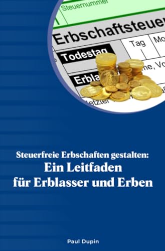 Steuerfreie Erbschaften gestalten:: Ein Leitfaden für Erblasser und Erben Steuerfreie Erbschaften gestalten:: Ein Leitfaden für Erblasser und Erben von epubli