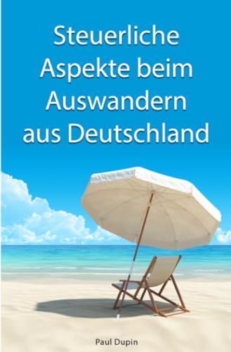 Steuerliche Aspekte bei Auswandern aus Deutschland Steuerliche Aspekte bei Auswandern aus Deutschland von epubli
