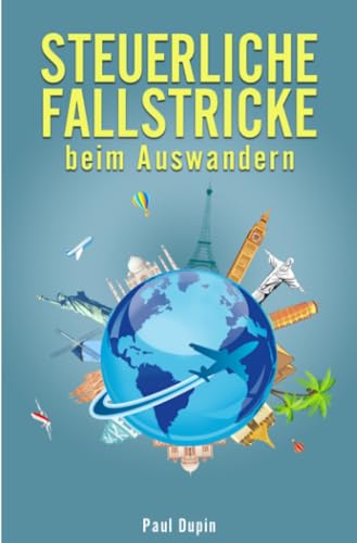 Steuerliche Fallstricke beim Auswandern Steuerliche Fallstricke beim Auswandern von epubli