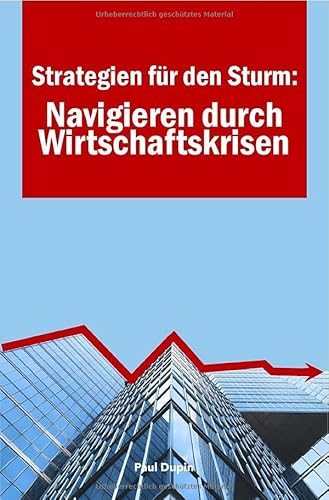 Strategien für den Sturm:: Navigieren durch Wirtschaftskrisen Strategien für den Sturm:: Navigieren durch Wirtschaftskrisen von epubli