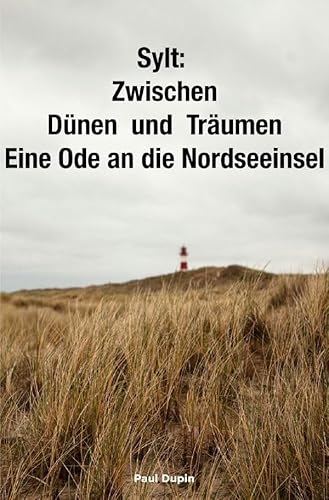 Sylt:: Zwischen Dünen und Träumen - Eine Ode an die Nordseeinsel Sylt:: Zwischen Dünen und Träumen - Eine Ode an die Nordseeinsel von epubli