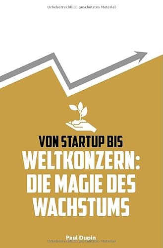 Von Startup bis Weltkonzern:: Die Magie des Wachstums Von Startup bis Weltkonzern:: Die Magie des Wachstums von epubli
