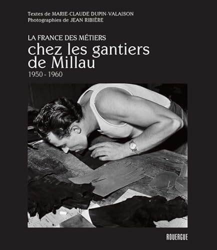Chez les gantiers de Millau 1950 - 1960: La France des métiers von ROUERGUE