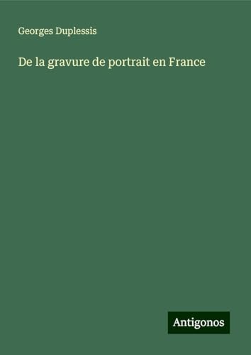 De la gravure de portrait en France von Antigonos Verlag