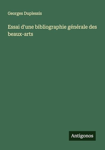 Essai d'une bibliographie générale des beaux-arts von Antigonos Verlag
