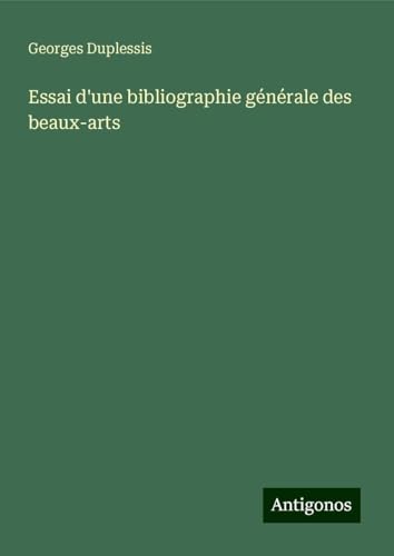 Essai d'une bibliographie générale des beaux-arts von Antigonos Verlag