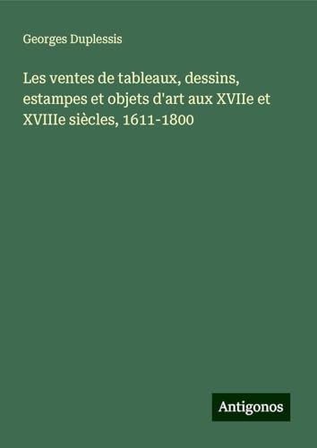 Les ventes de tableaux, dessins, estampes et objets d'art aux XVIIe et XVIIIe siècles, 1611-1800