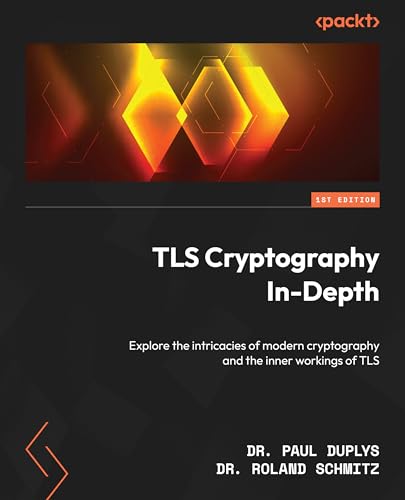 TLS Cryptography In-Depth: Explore the intricacies of modern cryptography and the inner workings of TLS TLS Cryptography In-Depth: Explore the intricacies of modern cryptography and the inner workings of TLS von Packt Publishing