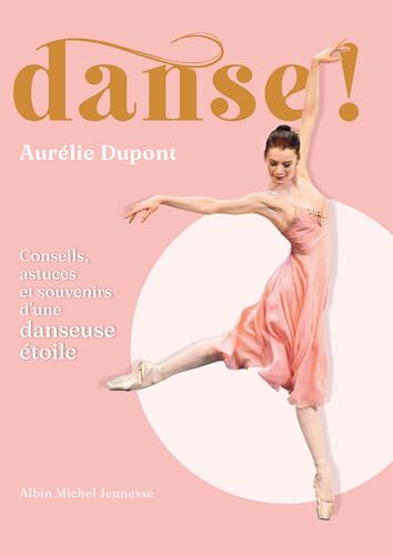 Danse !: Conseils, astuces et souvenirs d'une danseuse étoile von ALBIN MICHEL