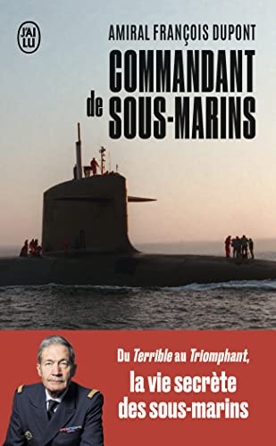 Commandant de sous-marins: Du Terrible au Triomphant, la vie secrète des sous-marins von J'AI LU
