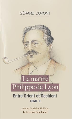 Le maître Philippe de Lyon Tome 2 - Entre Orient et Occident Le maître Philippe de Lyon Tome 2 - Entre Orient et Occident von MERCURE DAUPH