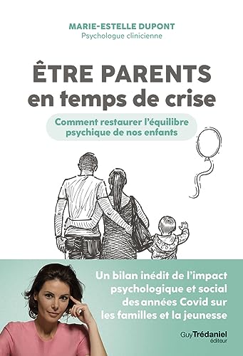 Etre parents en temps de crise - Comment restaurer l'équilibre psychique de nos enfants Etre parents en temps de crise - Comment restaurer l'équilibre psychique de nos enfants